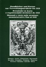Handbücher und Karten zur Verwaltungsstruktur in den Ländern Kärnten, Krain, Küstenland und Steiermark bis zum Jahre 1918