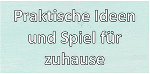 Praktische Ideen und Spiele für zuhause