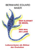 Bernhard Eduard Maier "Elefant im Meer und Wal an Land" © SoralPro Verlag